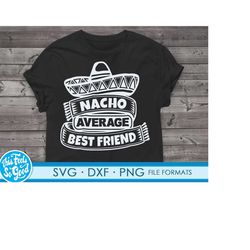 funny best friend svg files for cricut. christmas gift best friends png, svg, dxf clipart files. nacho average best frie