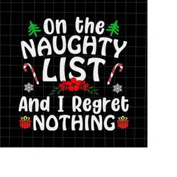 on the naughty list and i regret nothing svg, naughty list christmas svg, naughty list xmas svg, christmas quote svg