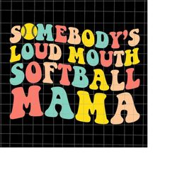 somebody's loudmouth softball mama svg, mama softball svg, softball mother's day svg, funny mother's day svg, mother's d