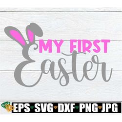 my first easter, first easter svg, my first easter svg, cute first easter, easter svg, easter baby svg, baby's easter sv