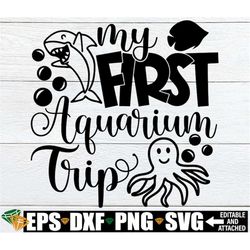 my first aquarium trip, first aquarium trip svg, first trip to aquarium svg, first aquarium trip shirt svg,my first aqua