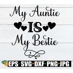 my auntie is my bestie, i love my aunt, my aunt is my bff, my aunt is my bestie, aunt svg, aunt cut file, auntie iron on