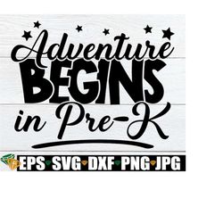 adventure begins in pre-k, first day of pre-k svg, first day of preschool, pre-k svg, first day of school, pre-k classro