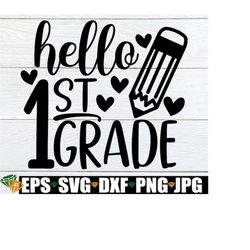 hello 1st grade, first day of 1st grade, back to school, 1st grade, 1st grade svg, 1st day of 1st grade, cut file, svg,