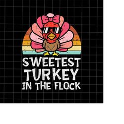 sweetest turkey in the flock svg, turkey thanksgiving svg, kids thanksgiving svg