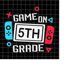 game on 5th grade svg, fifth grade back to school svg, teacher quote svg, back to school quote svg, first day of school