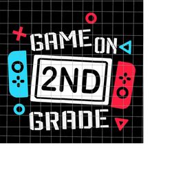 game on 2nd grade svg, second grade back to school svg svg, teacher quote svg, back to school quote svg, first day of sc