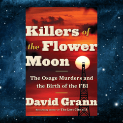 killers of the flower moon: the osage murders and the birth of the fbi