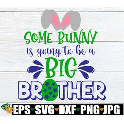 some bunny is going to be a big brother, easter baby announcement, easter, easter svg, big brother announcement, easter