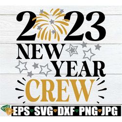 2023 New Year Crew, Family New Year's Eve svg, Matching Family New Year svg, 2023 Family New Year svg, Matching Family N