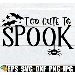 too cute to spook, halloween, halloween svg, cute halloween, kids halloween, baby halloween, girls halloween, boys hallo