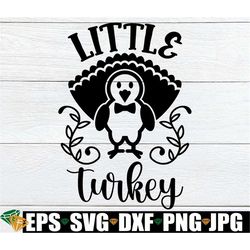 little turkey, boy thanksgiving, thanksgiving svg, baby thanksgiving, toddler thanksgiving, baby boy thanksgiving, cut f