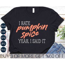 i hate pumpkin spice svg, funny thanksgiving svg, fall svg, halloween svg, png, files for cricut, silhouette, sublimatio