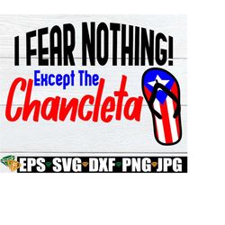 i fear nothing! except the chancleta. puerto rican flip flop.funny puerto rican. puerto rican. puerto rican mom. puerto