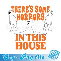 there's some horrors in this house svg, halloween ghost svg, funny halloween svg, spooky season svg, halloween