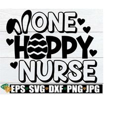 One Hoppy Nurse, Easter Nurse, School Nurse Easter, Nurse svg, Easter Nurse SVG, Hoppy Nurse svg, Easter Nursing Student