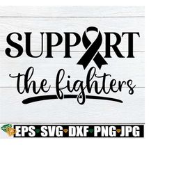support the fighters, cancer awareness, fight cancer svg, cancer awareness cricut file, cancer awareness silhouette file