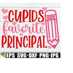 Cupids Favorite Principal, Valentine's Day Gift For Principal, Principal Valentine's Day svg, Principal Appreciation,Pri