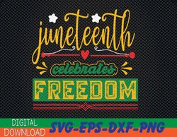 celebrate juneteenth green freedom african american svg, eps, png, dxf, digital download