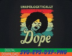 unapologetically dope black pride melanin african american svg, eps, png, dxf, digital download