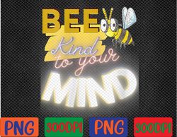 womens bee kind to your mind mental health awareness png digital download