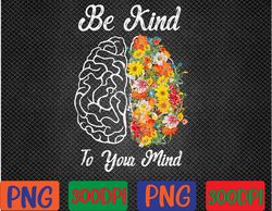 be kind to your mind funny women mental health awareness png digital download