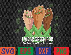 i wear green for my i wear green for mental health awareness svg, eps, png, dxf, digital download