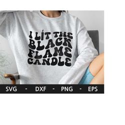 i lit the black flame candle svg, halloween svg, halloween shirt, witch vibes svg, candle svg, dxf, png, eps, svg file f