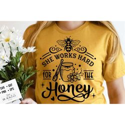 she works hard for the honey svg, bee svg, sunflower svg, honey bee svg, honey svg, bee quotes svg,