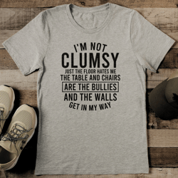 i'm not clumsy just the floor hates me the table tee