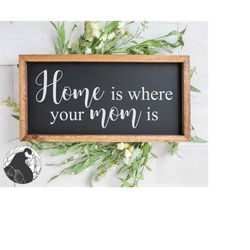 svg files, home is where your mom is svg, mom svg, home svg, farmhouse style svg, cricut, silhouette, cut files, vinyl d