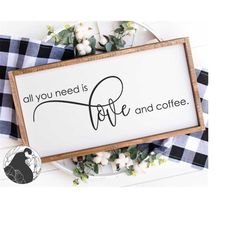 all you need is love and coffee svg, coffee sign svg, kitchen cut file, coffee bar quote, cricut designs, silhouette fil