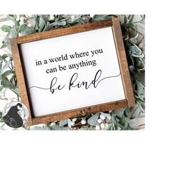 in a world where you can be anything be kind svg, be kind cut file, farmhouse sign svg, inspirational quote, cricut file