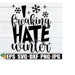 i freaking hate winter, i hate the cold, i hate winter svg, christmas svg, winter svg, winter door sign svg, christmas d