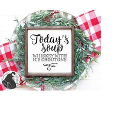 today's soup svg, drinking svg, whiskey cut file, day drinking svg, farmhouse sign svg, cricut files, silhouette designs