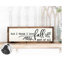 but i think i love fall most of all svg, fall cut file, fall quote, autumn svg, farmhouse sign svg, cricut files, silhou