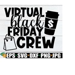 virtual black friday crew, thanksgiving, shopaholic, virtual shopping svg, black friday svg, thanksgiving svg, digital i