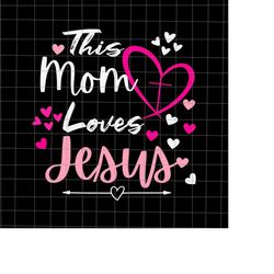 This Mom Loves Jesus Svg, Christian Mother's Day Svg, Mom Life Svg, Jesus Mother's Day Svg, Mother's Day Quote Svg, Moth