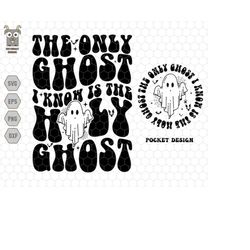 the only ghost i know is the holy ghost svg, holy ghost svg, retro halloween svg, svg file for cricut, ghost cute svg, g