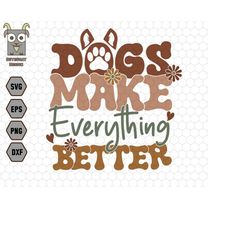 dogs make everything better svg, dog lover svg, dog mom svg, dog breed svg, pet svg, dog paw svg, gift for dog, dog shir