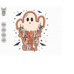 spooky vibes only svg, halloween svg, spooky svg files, cute ghost svg, girl halloween svg, retro halloween svg, svg fil