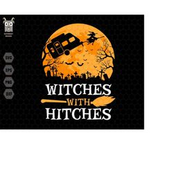 witches with hitches svg, witchy designs, witch camping svg, camping svg, funny halloween quotes, vintage halloween svg,