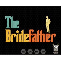 the bridefather svg, father of the bride svg, godfather shirt, wedding svg, married svg, father gift svg, honeymoon svg,