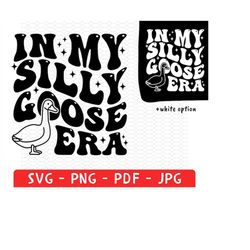 in my silly goose era png svg, silly goose t shirt png, meme t shirt svg, aesthetic t shirt, era tour funny png, silly g