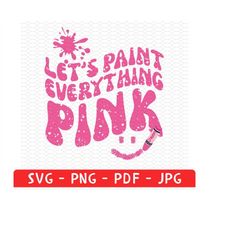 let's paint everythink pink png , pink shirt svg, pink doll shirt png, come on lets go party shirt png,party tee svg,hi