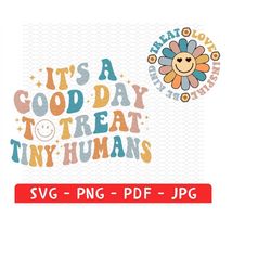 it's a good day to treat tiny humans shirt png, cute positivity shirt svg, inspirational png, treat tiny humans  png, mo