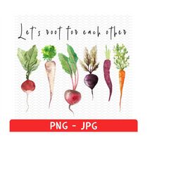 vegetable clipart png, let's root for each other png, gardening clipart, watch each other grow, vegetables lover gift, p
