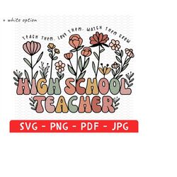 custom high school teacher shirt png svg, high school teacher gift, teacher appreciation gifts, spring boho wildflowers,