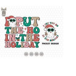 i put the ho in the holiday svg, santa claus svg, trendy christmas svg, retro xmas svg, merry christmas, hello christmas