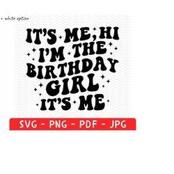 it's me hi i'm the birthday girl it's me shirt png, birthday svg, i'm the birthday girl shirt png, birthday girl gift, b